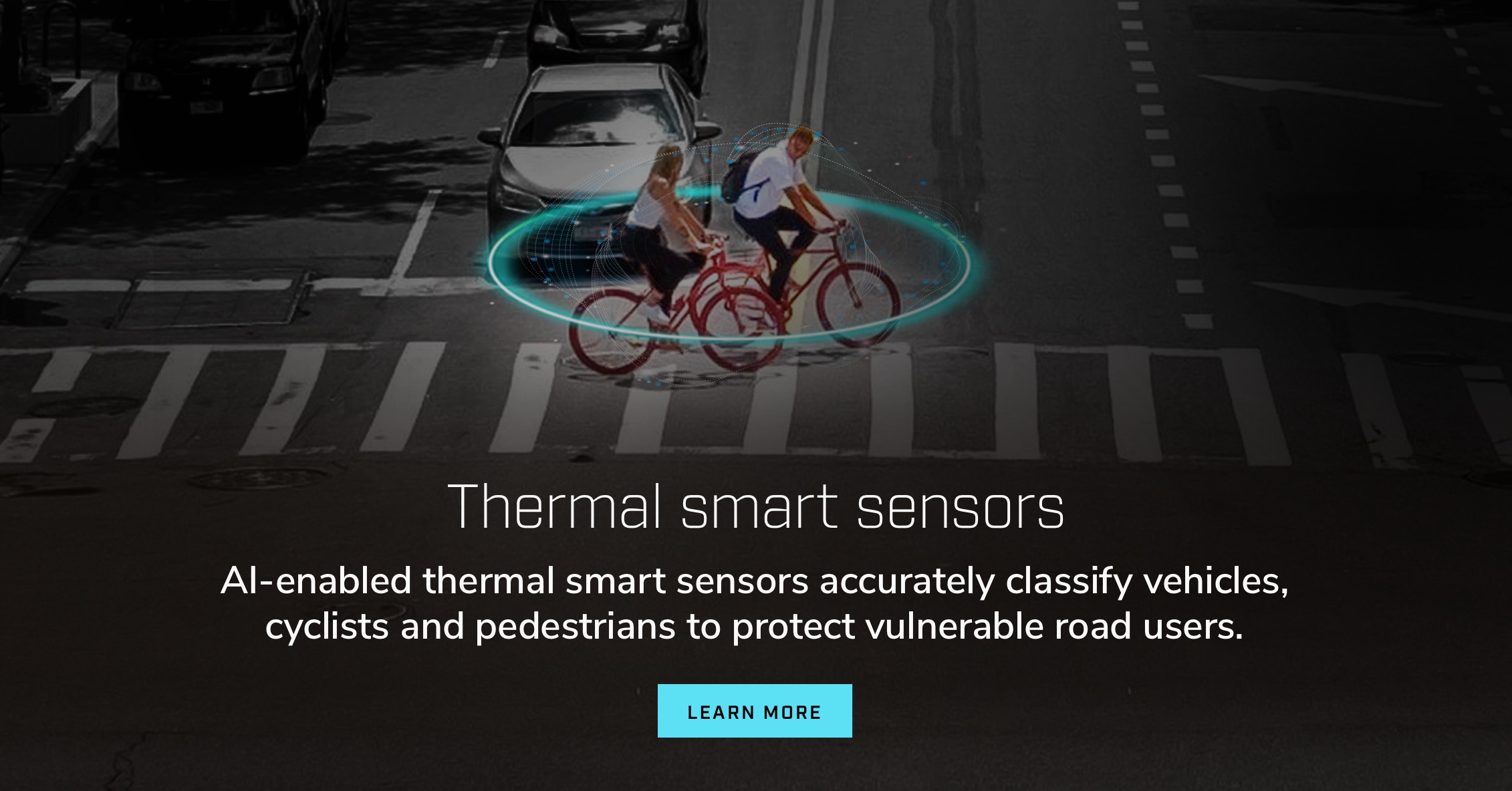 Capteurs intelligents thermiques. Les capteurs thermiques intelligents dotés d’IA classent avec précision les véhicules, les cyclistes et les piétons afin de protéger les usagers vulnérables de la route.